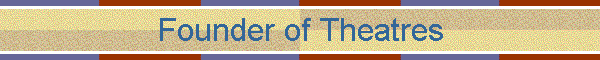 Founder of Theatres