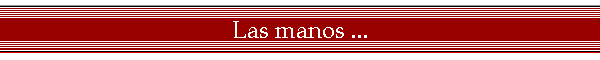 Las manos ...