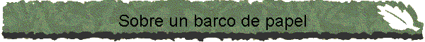 Sobre un barco de papel