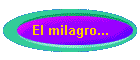 El milagro...