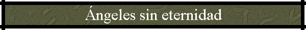 �ngeles sin eternidad