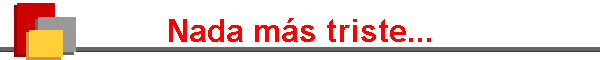 Nada m�s triste...