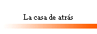 La casa de atr�s