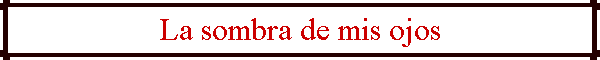 La sombra de mis ojos