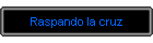 Raspando la cruz