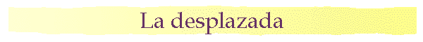 La desplazada