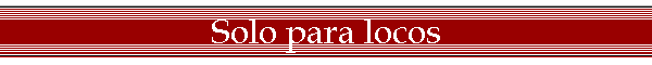 Solo para locos