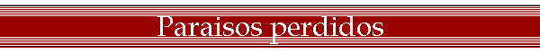 Paraisos perdidos